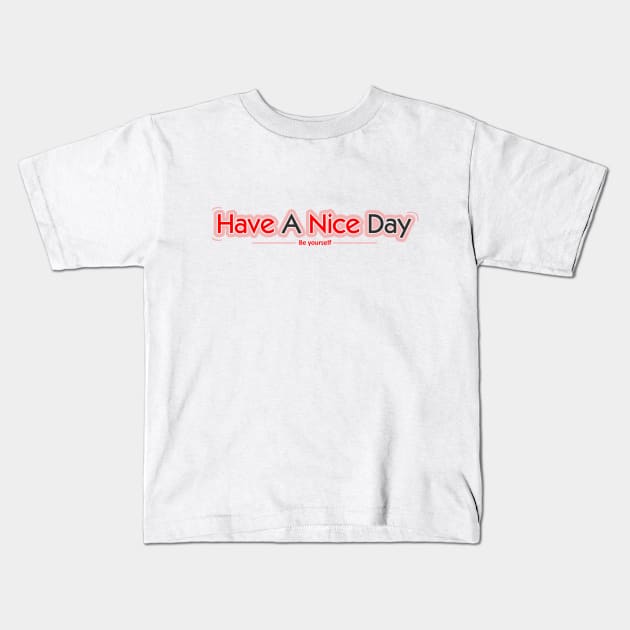 Have A Nice Day Quotes Kids T-Shirt by Santoso Art Work